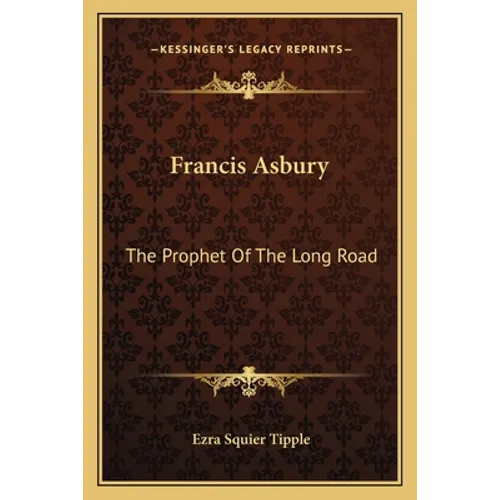 Francis Asbury: The Prophet of the Long Road - Paperback
