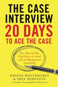 The Case Interview: 20 Days to Ace the Case: Your Day-By-Day Prep Course to Land a Job in Management Consulting - Paperback