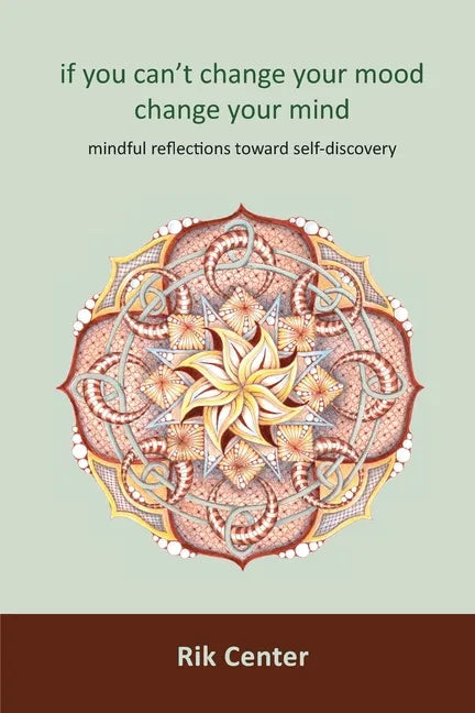 if you can't change your mood, change your mind: mindful reflections toward self-discovery - Paperback