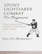 Stunt Lightsaber Combat For Beginners: The Unofficial Guide to Dueling Like a Jedi - Paperback