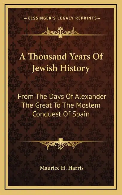 A Thousand Years Of Jewish History: From The Days Of Alexander The Great To The Moslem Conquest Of Spain - Hardcover