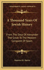 A Thousand Years Of Jewish History: From The Days Of Alexander The Great To The Moslem Conquest Of Spain - Hardcover