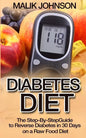 Diabetes Diet: The Step-By-Step Guide to Reverse Diabetes in 30 Days on a Raw Food Diet - Paperback