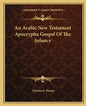 An Arabic New Testament Apocrypha Gospel of the Infancy - Paperback