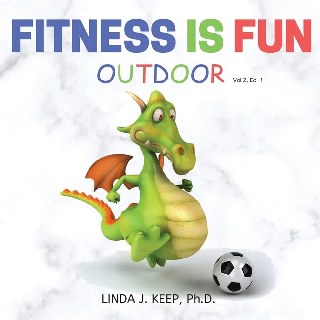 Fitness Is Fun Outdoor: Fitness and Physical Activity; Fun Games and Activities; Live for the Moment; Wellness; Wellbeing; How to be Healthy; - Paperback