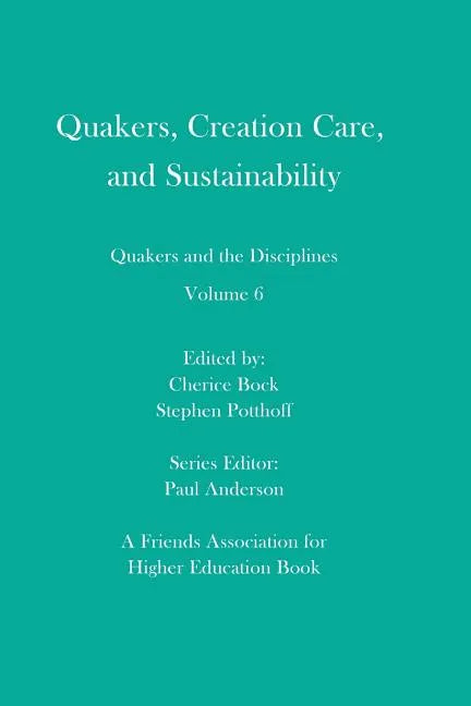 Quakers, Creation Care, and Sustainability: Quakers and the Disciplines: Volume 6 - Paperback