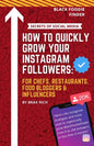 How To Quickly Grow Your Instagram Followers: For Chef's, Restaurants, Food Bloggers & Influencers - Paperback