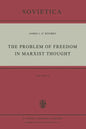 The Problem of Freedom in Marxist Thought: An Analysis of the Treatment of Human Freedom by Marx, Engels, Lenin and Contemporary Soviet Philosophy - Paperback
