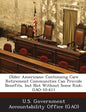 Older Americans: Continuing Care Retirement Communities Can Provide Benefits, But Not Without Some Risk: Gao-10-611 - Paperback