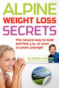 Alpine Weight Loss Secrets: The Natural Way to Look 5, 10, Even 20 Years Younger - Paperback