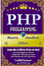Php: Programming, Master's Handbook: A TRUE Beginner's Guide! Problem Solving, Code, Data Science, Data Structures & Algori - Paperback
