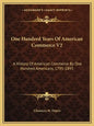 One Hundred Years Of American Commerce V2: A History Of American Commerce By One Hundred Americans, 1795-1895 - Paperback