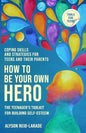 How to Be Your Own Hero: The Teenager's Toolkit For Building Self-Esteem - Paperback
