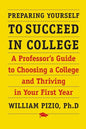 Preparing Yourself to Succeed in College: A Professor's Guide to Choosing a College and Thriving in Your First Year - Paperback