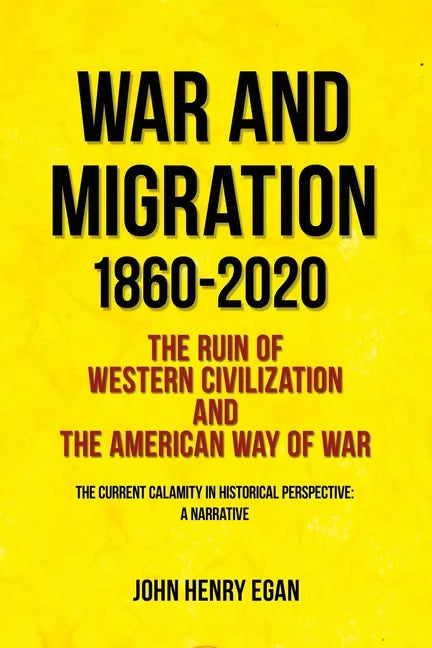 War and Migration 1860-2020: The Ruin of Western Civilization and the American Way of War - Paperback