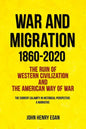 War and Migration 1860-2020: The Ruin of Western Civilization and the American Way of War - Paperback