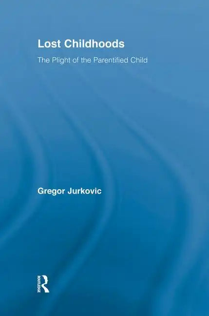 Lost Childhoods: The Plight of the Parentified Child - Paperback