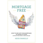Mortgage Free: How to Pay Off Your Mortgage in Under 10 Years - Without Becoming a Drug Dealer - Paperback