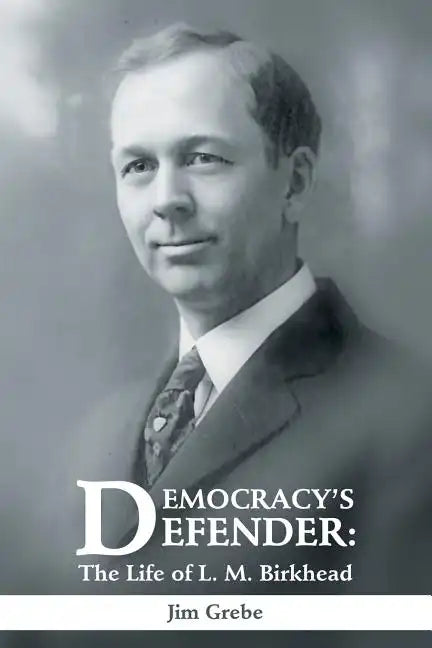 Democracy's Defender: The Life of L. M. Birkhead - Paperback