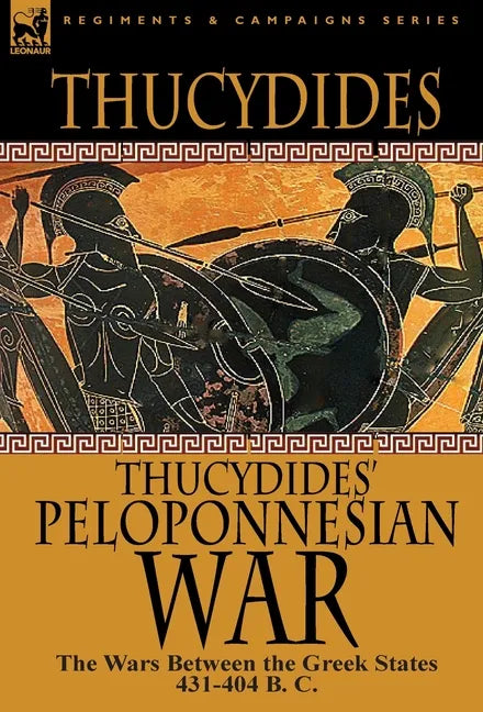 Thucydides' Peloponnesian War: The Wars Between the Greek States 431-404 B. C. - Hardcover
