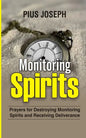 Monitoring Spirits: Prayers for Destroying Monitoring Spirits and Receiving Deliverance - Paperback
