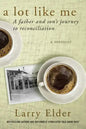 A Lot Like Me: A Father and Son's Journey to Reconciliation - Paperback