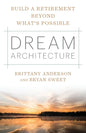Dream Architecture: Build a Retirement Beyond What's Possible - Paperback