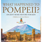 What Happened to Pompeii? Ancient Rome History for Kids Children's Ancient History - Hardcover