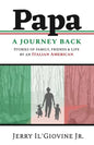 PAPA A Journey Back: Stories of Family, Friends & Life by an Italian American - Paperback
