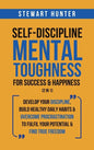 Self-Discipline & Mental Toughness For Success & Happiness (2 in 1): Develop Your Discipline, Build Healthy Daily Habits & Overcome Procrastination To - Hardcover