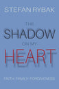 The Shadow On My Heart: Faith. Family. Forgivness - Paperback