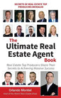 The Ultimate Real Estate Agent Book: Real Estate Top Producers Share Their Secrets to Massive - Paperback