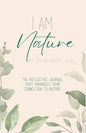 I Am Nature: The Reflective Journal that Enhances Your Connection to Nature - Paperback