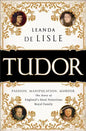 Tudor: Passion. Manipulation. Murder. the Story of England's Most Notorious Royal Family - Paperback