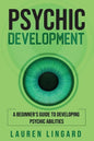 Psychic Development: A Beginner's Guide to Developing Psychic Abilities - Paperback
