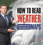 How to Read Weather Maps Basic Meteorology Grade 5 Children's Weather Books - Hardcover