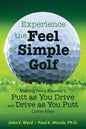 Experience the Feel of Simple Golf: Making Percy Boomer's "Putt as You Drive"/"Drive as You Putt" Come Alive - Paperback