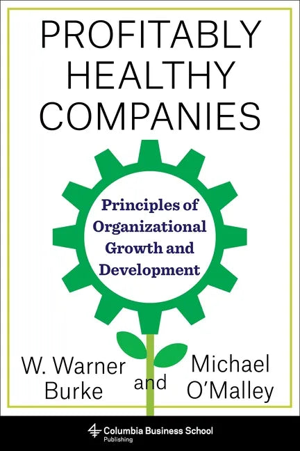 Profitably Healthy Companies: Principles of Organizational Growth and Development - Paperback