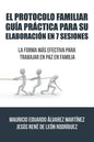 El Protocolo Familiar guía práctica para su elaboración en 7 sesiones: La forma más efectiva para trabajar en paz en familia - Paperback