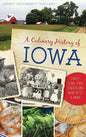 A Culinary History of Iowa: Sweet Corn, Pork Tenderloins, Maid-Rites & More - Hardcover
