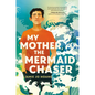My Mother, the Mermaid Chaser - Hardcover