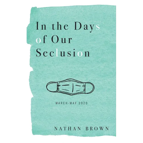 In the Days of Our Seclusion: March - May 2020 - Paperback