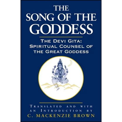 The Song of the Goddess: The Devi Gita: Spiritual Counsel of the Great Goddess - Paperback