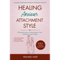 Healing Anxious Attachment Style: A Practical Guide to Finding Peace in Love (Without Losing Yourself) - Paperback