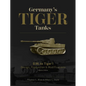 Germany's Tiger Tanks D.W. to Tiger I: Design, Production & Modifications - Hardcover