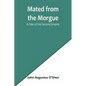 Mated from the Morgue: A Tale of the Second Empire - Paperback