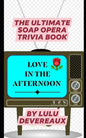 Love in the Afternoon: The Ultimate Soap Opera Trivia Book - Paperback
