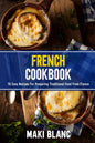 French Cookbook: 70 Easy Recipes For Preparing Traditional Food From France - Paperback