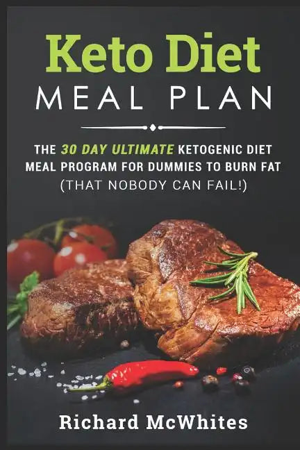 Keto Diet Meal Plan: The 30 Day Ultimate Ketogenic Meal Program for Dummies to Burn Fat (That Nobody Can Fail!) - Paperback