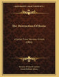 The Destruction Of Rome: A Letter From Herman Grimm (1886) - Paperback